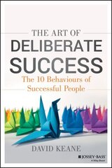 Art of Deliberate Success: The 10 Behaviours of Successful People hind ja info | Eneseabiraamatud | kaup24.ee