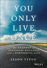 You Only Live Once: The Roadmap to Financial Wellness and a Purposeful Life hind ja info | Eneseabiraamatud | kaup24.ee