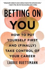 Betting on You: How to Put Yourself First and (Finally) Take Control of Your Career hind ja info | Eneseabiraamatud | kaup24.ee