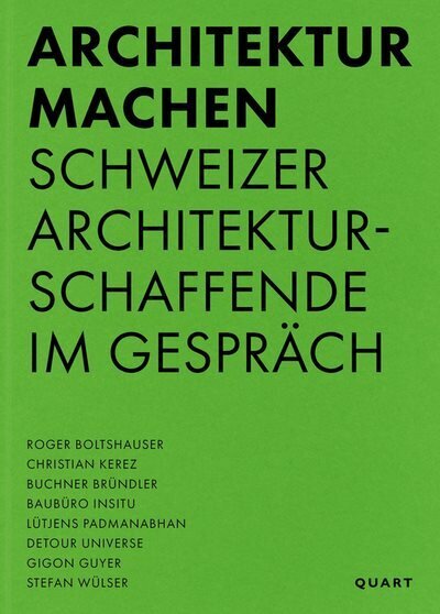 Architektur machen: Schweizer Architekturschaffende im Gesprach hind ja info | Arhitektuuriraamatud | kaup24.ee