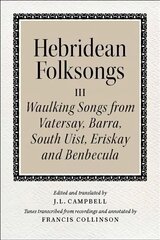 Hebridean Folk Songs: Waulking Songs from Vatersay, Barra, Eriskay, South Uist and Benbecula: Volume 3: Waulking Songs from Vatersay, Barra, Eriskay, South Uist and Benbecula цена и информация | Книги об искусстве | kaup24.ee