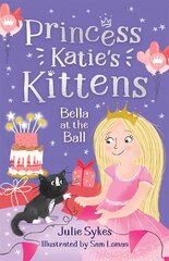 Bella at the Ball (Princess Katie's Kittens 2) цена и информация | Книги для подростков и молодежи | kaup24.ee