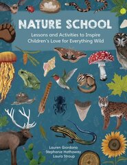 Nature School: Lessons and Activities to Inspire Children's Love for Everything Wild цена и информация | Книги для подростков и молодежи | kaup24.ee