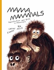 Mama Mammals: Reproduction and Birth in Mammals цена и информация | Книги для подростков и молодежи | kaup24.ee