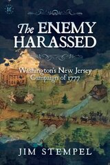 Enemy Harassed: Washington's New Jersey Campaign of 1777 цена и информация | Исторические книги | kaup24.ee