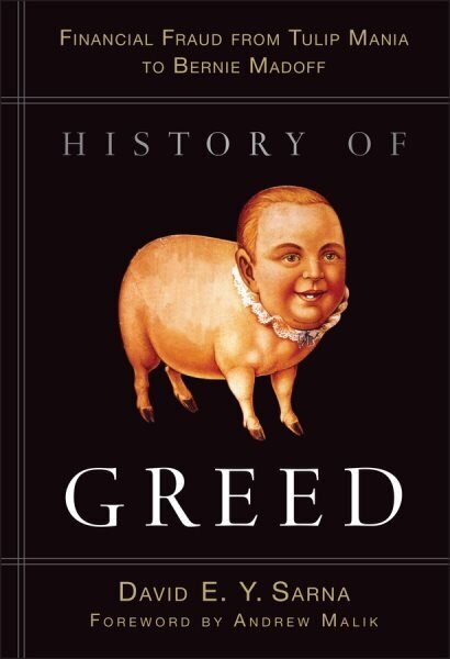 History of Greed: Financial Fraud from Tulip Mania to Bernie Madoff hind ja info | Ühiskonnateemalised raamatud | kaup24.ee
