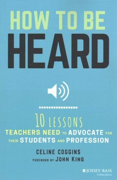 How to Be Heard: Ten Lessons Teachers Need to Advocate for their Students and Profession цена и информация | Ühiskonnateemalised raamatud | kaup24.ee