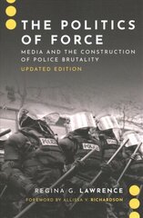 Politics of Force: Media and the Construction of Police Brutality, Updated Edition hind ja info | Ühiskonnateemalised raamatud | kaup24.ee