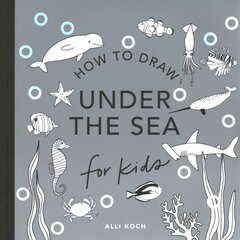 Under the Sea: How to Draw Books for Kids цена и информация | Книги для малышей | kaup24.ee