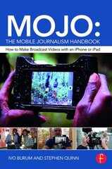 MOJO: The Mobile Journalism Handbook: How to Make Broadcast Videos with an iPhone or iPad цена и информация | Книги по социальным наукам | kaup24.ee
