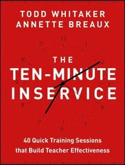 Ten-Minute Inservice: 40 Quick Training Sessions that Build Teacher Effectiveness hind ja info | Ühiskonnateemalised raamatud | kaup24.ee