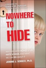 Nowhere to Hide: Why Kids with ADHD and LD Hate School and What We Can Do About It hind ja info | Ühiskonnateemalised raamatud | kaup24.ee
