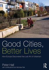 Good Cities, Better Lives: How Europe Discovered the Lost Art of Urbanism hind ja info | Ühiskonnateemalised raamatud | kaup24.ee