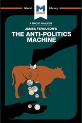 Analysis of James Ferguson's The Anti-Politics Machine: Machine Development, Depoliticization, and Bureaucratic Power in Lesotho hind ja info | Ühiskonnateemalised raamatud | kaup24.ee