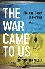 War Came To Us: Life and Death in Ukraine hind ja info | Ühiskonnateemalised raamatud | kaup24.ee