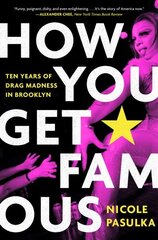 How You Get Famous: Ten Years of Drag Madness in Brooklyn hind ja info | Ühiskonnateemalised raamatud | kaup24.ee
