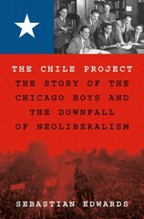 Chile Project: The Story of the Chicago Boys and the Downfall of Neoliberalism hind ja info | Ühiskonnateemalised raamatud | kaup24.ee