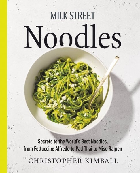 Milk Street Noodles: Secrets to the World's Best Noodles, from Fettuccine Alfredo to Pad Thai to Shoyu Ramen hind ja info | Retseptiraamatud  | kaup24.ee