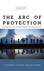 Arc of Protection: Reforming the International Refugee Regime hind ja info | Ühiskonnateemalised raamatud | kaup24.ee