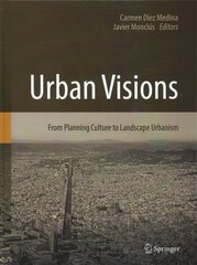 Urban Visions: From Planning Culture to Landscape Urbanism 2018 1st ed. 2018 hind ja info | Ühiskonnateemalised raamatud | kaup24.ee