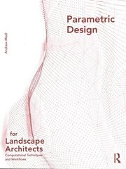 Parametric Design for Landscape Architects: Computational Techniques and Workflows hind ja info | Arhitektuuriraamatud | kaup24.ee