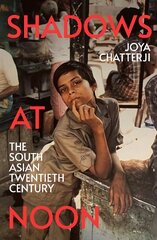 Shadows At Noon: The South Asian Twentieth Century hind ja info | Ajalooraamatud | kaup24.ee