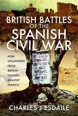 British Battles of the Spanish Civil War: Fighting Franco цена и информация | Исторические книги | kaup24.ee