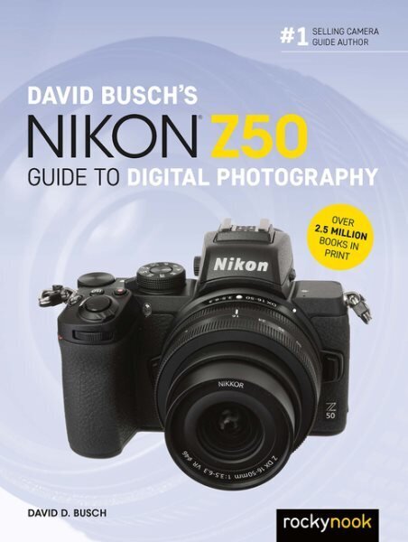 David Busch's Nikon Z50 Guide to Digital Photography цена и информация | Fotograafia raamatud | kaup24.ee