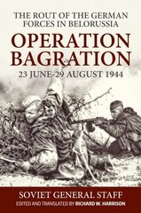 Operation Bagration, 23 June-29 August 1944: The Rout Of The German Forces In Belorussia: 23 June-29 August 1944. the Rout of the German Forces in Belorussia Reprint ed. цена и информация | Исторические книги | kaup24.ee