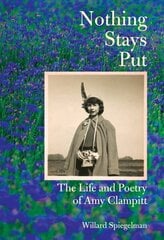 Nothing Stays Put: The Life and Poetry of Amy Clampitt hind ja info | Ajalooraamatud | kaup24.ee
