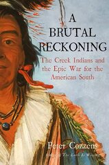 Brutal Reckoning: The Creek Indians and the Epic War for the American South Main цена и информация | Исторические книги | kaup24.ee