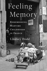 Feeling Memory: Remembering Wartime Childhoods in France цена и информация | Исторические книги | kaup24.ee