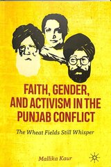 Faith, Gender, and Activism in the Punjab Conflict: The Wheat Fields Still Whisper 1st ed. 2019 цена и информация | Исторические книги | kaup24.ee