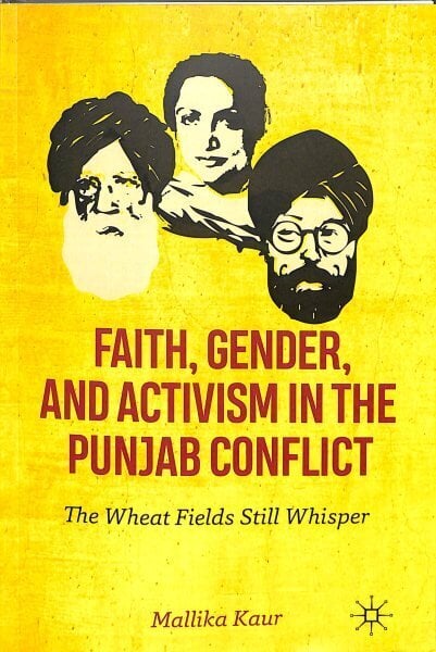 Faith, Gender, and Activism in the Punjab Conflict: The Wheat Fields Still Whisper 1st ed. 2019 цена и информация | Ajalooraamatud | kaup24.ee