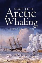 Scottish Arctic Whaling: 1750 - 1919 цена и информация | Исторические книги | kaup24.ee