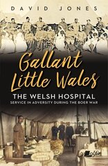 Gallant Little Wales: The Welsh Hospital for South Africa hind ja info | Ajalooraamatud | kaup24.ee