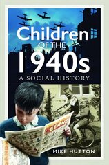 Children of the 1940s: A Social History hind ja info | Ajalooraamatud | kaup24.ee