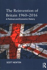 Reinvention of Britain 1960-2016: A Political and Economic History hind ja info | Ajalooraamatud | kaup24.ee