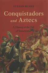 Conquistadors and Aztecs: A History of the Fall of Tenochtitlan hind ja info | Ajalooraamatud | kaup24.ee