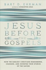 Jesus Before The Gospels: How The Earliest Christians Remembered, Changed, And Invented Their Stories Of The Savior hind ja info | Usukirjandus, religioossed raamatud | kaup24.ee