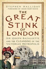 The Great Stink of London: Sir Joseph Bazalgette and the Cleansing of the Victorian Metropolis New edition цена и информация | Исторические книги | kaup24.ee