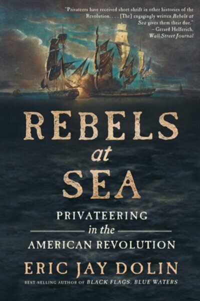 Rebels at Sea: Privateering in the American Revolution цена и информация | Ajalooraamatud | kaup24.ee
