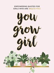 You Grow Girl: Empowering Quotes and Statements for Girls Who Are Wild and Free hind ja info | Entsüklopeediad, teatmeteosed | kaup24.ee