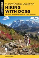 Essential Guide to Hiking with Dogs: Trail-Tested Tips and Expert Advice for Canine Adventures цена и информация | Книги о питании и здоровом образе жизни | kaup24.ee