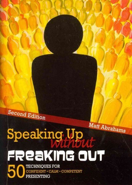 Speaking Up without Freaking Out: 50 Techniques for Confident, Calm, and Competent Presenting: 50 Techniques for Confident Calm and Competent Presenting 2nd Revised edition цена и информация | Võõrkeele õppematerjalid | kaup24.ee