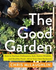 The Good Garden: How to Nurture Pollinators, Soil, Native Wildlife, and Healthy Food All in Your Own Backyard hind ja info | Aiandusraamatud | kaup24.ee