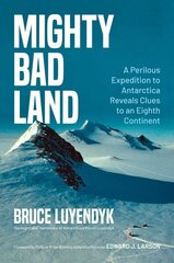 Mighty Bad Land: A Perilous Expedition to Antarctica Reveals Clues to an Eighth Continent цена и информация | Биографии, автобиогафии, мемуары | kaup24.ee