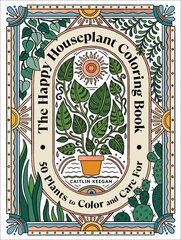 Happy Houseplant Coloring Book: 50 Plants to Color and Care For: An Indoor Gardening Coloring Book цена и информация | Книги о питании и здоровом образе жизни | kaup24.ee