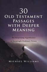 30 Old Testament Passages with Deeper Meaning: The Surprising Significance of Seemingly Ordinary Verses цена и информация | Духовная литература | kaup24.ee