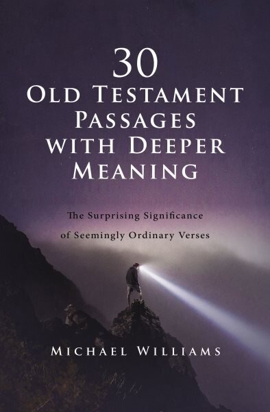 30 Old Testament Passages with Deeper Meaning: The Surprising Significance of Seemingly Ordinary Verses цена и информация | Usukirjandus, religioossed raamatud | kaup24.ee